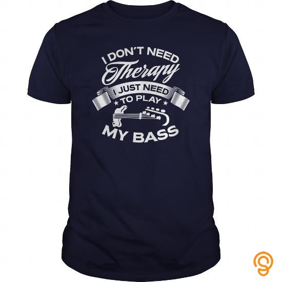 Design I Dont Need Therapy I Just Need To Play My Bass Guitar T Shirts Sayings Women