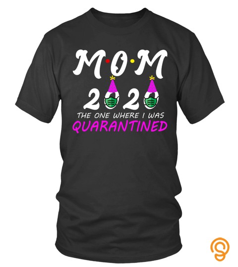 Mom 2020 The One Where I Was Quarantined Mother’S Day 2020 Shirt