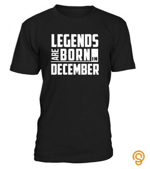 Legends Are Born In December  Birthday