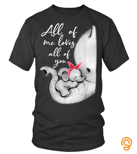 Shirts All Of Me Loves All Of You Shirt For Mother Mama5708 Cheap Shirt