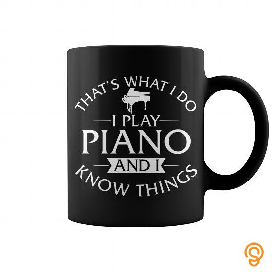 Full-priced Thats What I Do I Play Piano And I Know Things Mug T Shirts Clothes