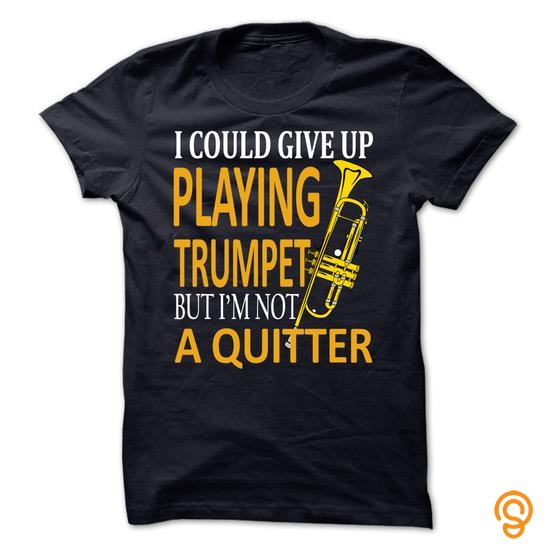 Flexible I could give up playing Trumpet but im not quitter ! T Shirts Sayings