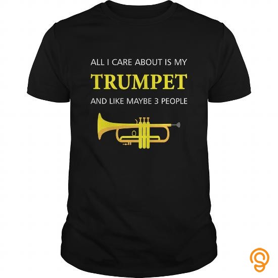 Consumer trumpet custom ALL I CARE ABOUT IS MY TRUMPET AND LIKE MAYBE 3 PEOPLE Tee Shirts Sayings Women