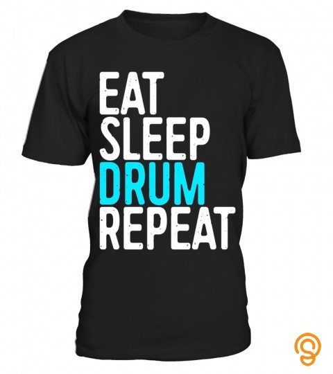 Eat Sleep Drum Repeat T Shirt Funny Drummer Gift Shirt