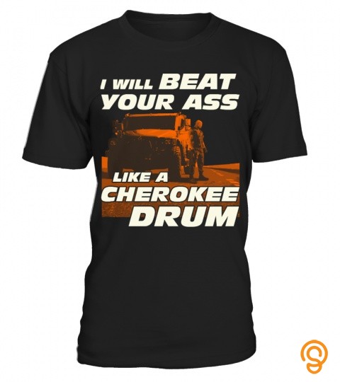I Will Beat Your Ass Like A Cherokee Drum