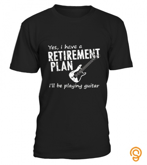 Yes, I Have A Retirement Plan I'll Be Playing Guitar