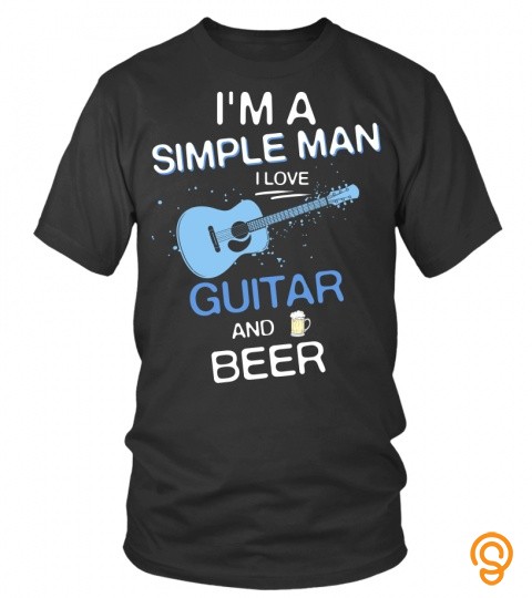 I'm a simple man, I love guitar and beer