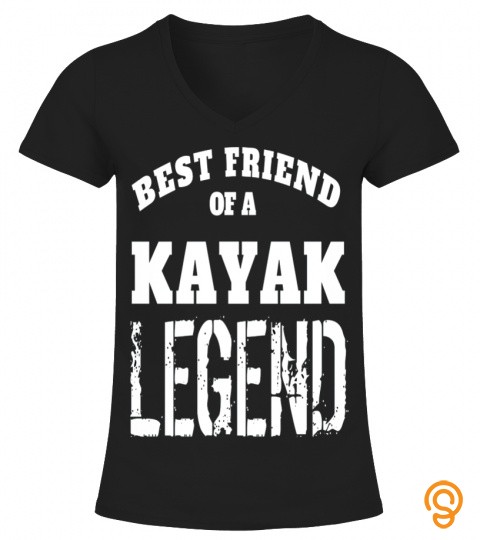 BEST FRIEND OF A KAYAK LEGEND T SHIRT