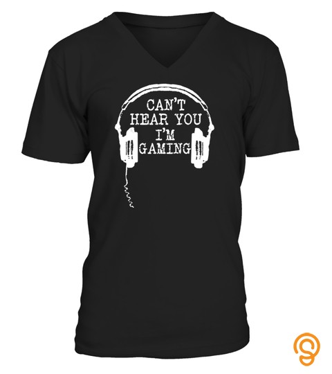 Funny Gamer Gift Headset Can't Hear You I'm Gaming T Shirt