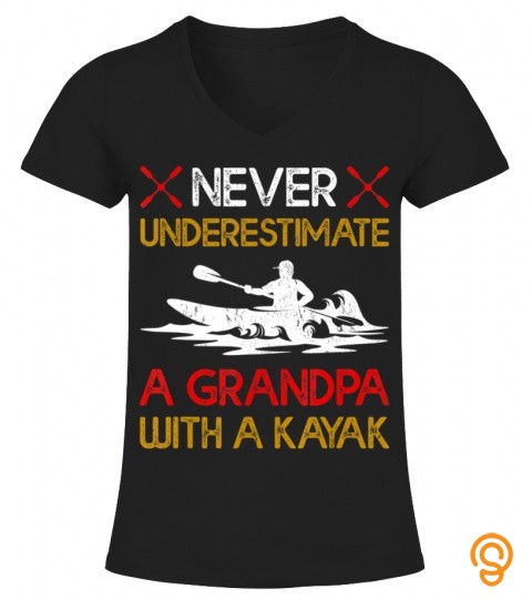 Never Underestimate A Grandpa With A Kayak T Shirts