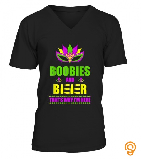 Boobies And Beer Thats Why Im Here Mardi Gras T Shirt Gift