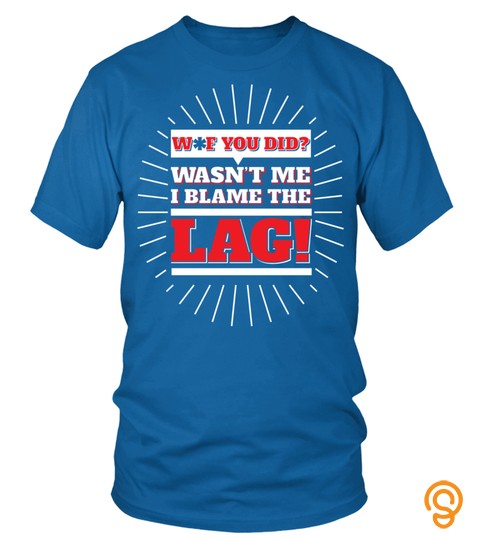 Wasn'T Me, I Blame The Lag!   Funny Gaming Joke Gift Idea Long Sleeve T Shirt