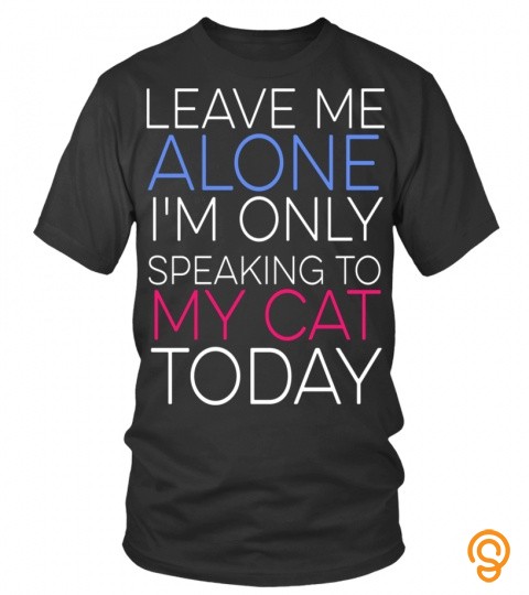 Leave Me Alone   Cat T shirt